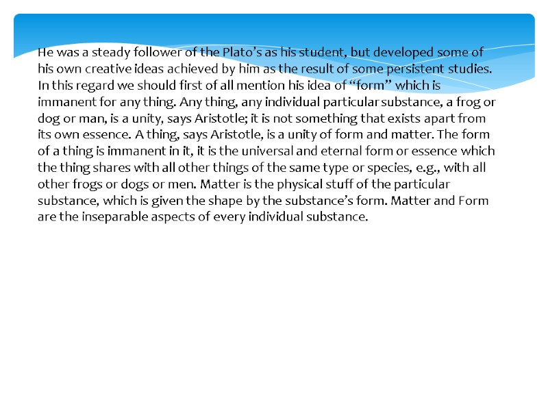 He was a steady follower of the Plato’s as his student, but developed some